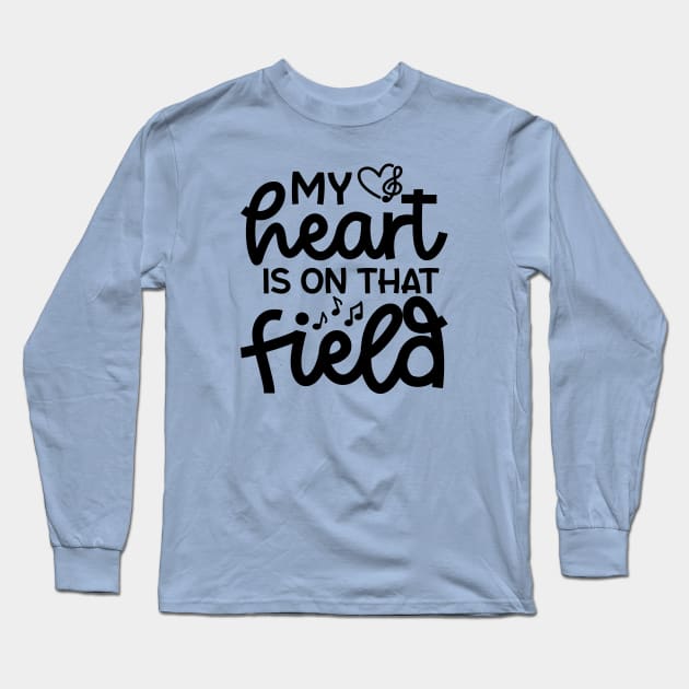 My Heart Is On That Field Marching Band Mom Cute Funny Long Sleeve T-Shirt by GlimmerDesigns